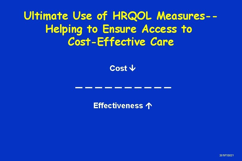 Ultimate Use of HRQOL Measures-Helping to Ensure Access to Cost-Effective Care Cost Effectiveness 20