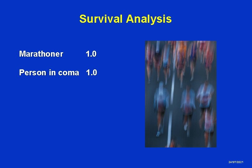 Survival Analysis Marathoner 1. 0 Person in coma 1. 0 24 9/7/2021 