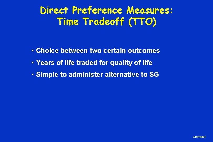 Direct Preference Measures: Time Tradeoff (TTO) • Choice between two certain outcomes • Years