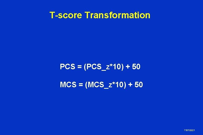 T-score Transformation PCS = (PCS_z*10) + 50 MCS = (MCS_z*10) + 50 7 9/7/2021