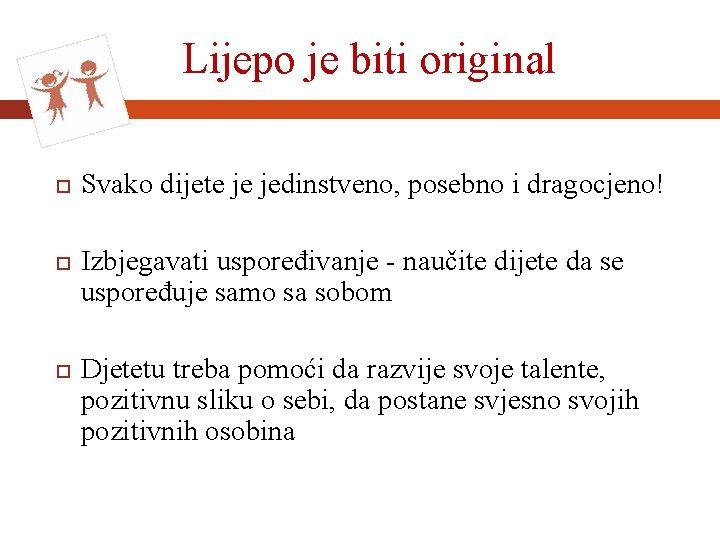 Lijepo je biti original Svako dijete je jedinstveno, posebno i dragocjeno! Izbjegavati uspoređivanje -