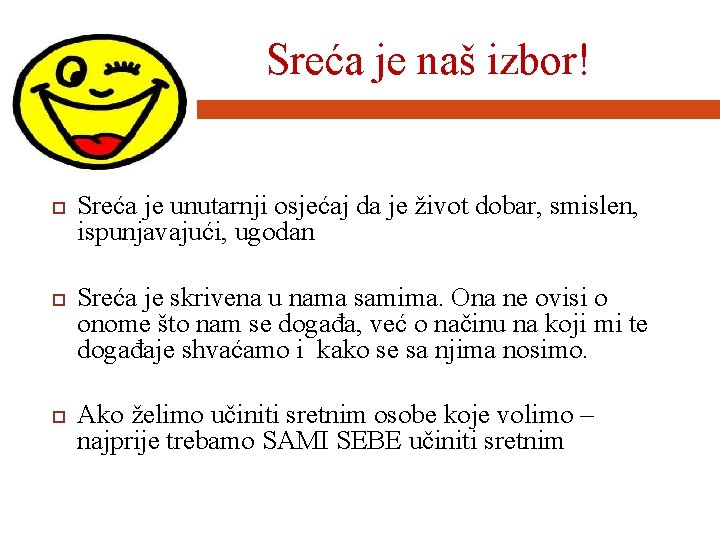 Sreća je naš izbor! Sreća je unutarnji osjećaj da je život dobar, smislen, ispunjavajući,