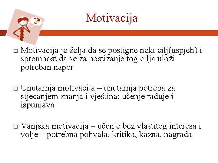 Motivacija Motivacija je želja da se postigne neki cilj(uspjeh) i spremnost da se za