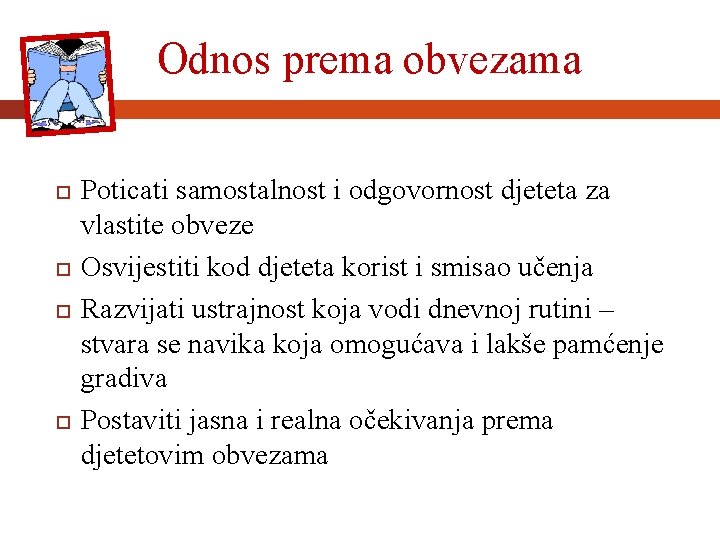 Odnos prema obvezama Poticati samostalnost i odgovornost djeteta za vlastite obveze Osvijestiti kod djeteta