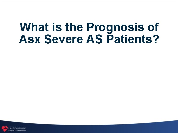 What is the Prognosis of Asx Severe AS Patients? 