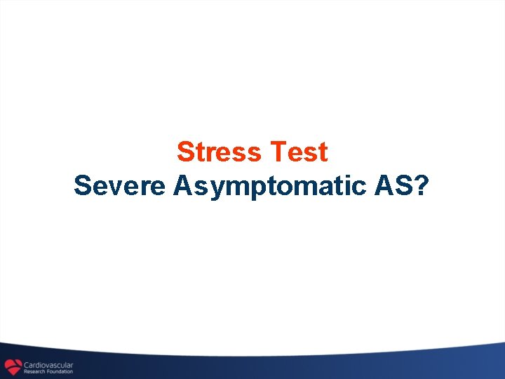 Stress Test Severe Asymptomatic AS? 