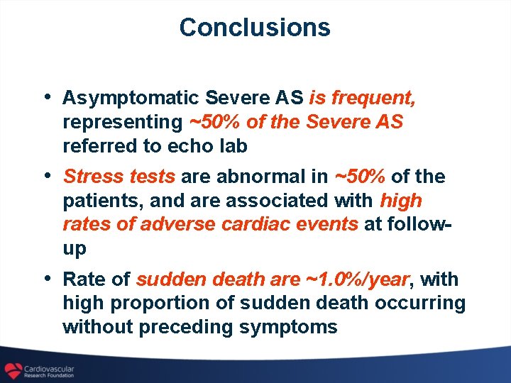 Conclusions • Asymptomatic Severe AS is frequent, representing ~50% of the Severe AS referred