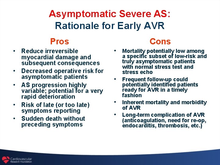 Asymptomatic Severe AS: Rationale for Early AVR Pros • Reduce irreversible • • myocardial