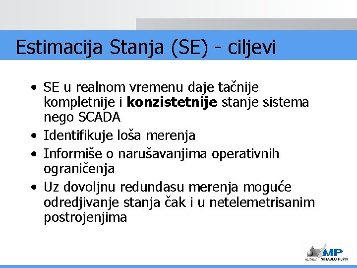 Estimacija Stanja (SE) - ciljevi • SE u realnom vremenu daje tačnije kompletnije i