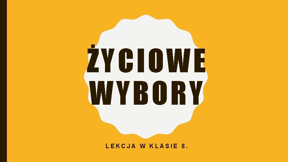 ŻYCIOWE WYBORY LEKCJA W KLASIE 8. 