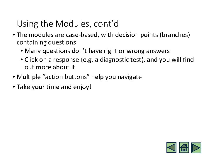Using the Modules, cont’d • The modules are case-based, with decision points (branches) containing