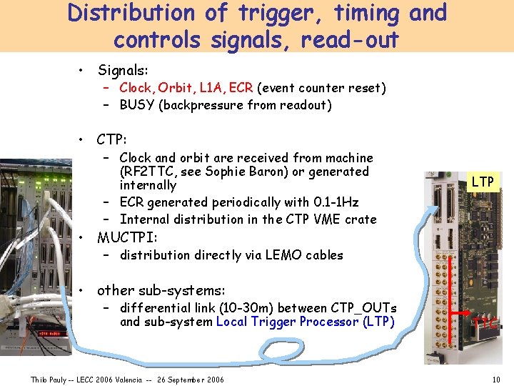 Distribution of trigger, timing and controls signals, read-out • Signals: – Clock, Orbit, L