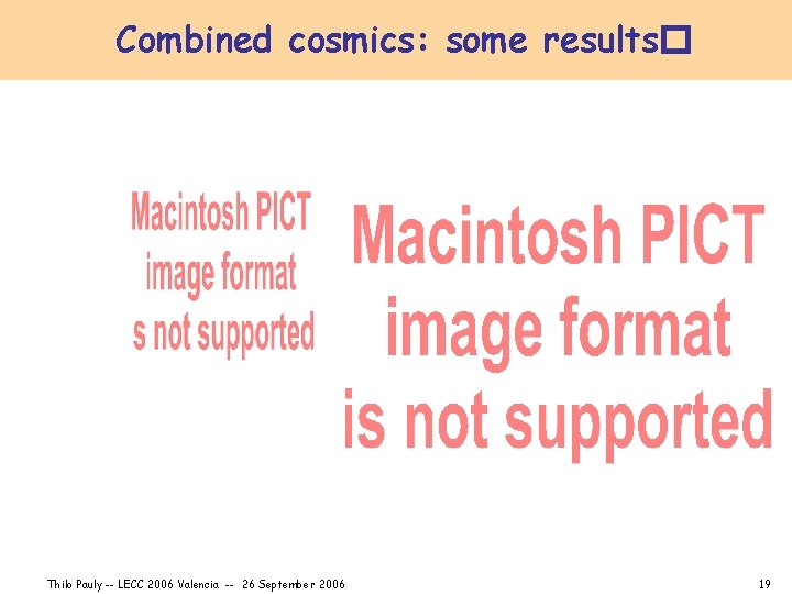 Combined cosmics: some results� Thilo Pauly -- LECC 2006 Valencia -- 26 September 2006