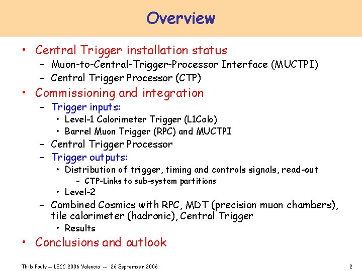 Overview • Central Trigger installation status – Muon-to-Central-Trigger-Processor Interface (MUCTPI) – Central Trigger Processor