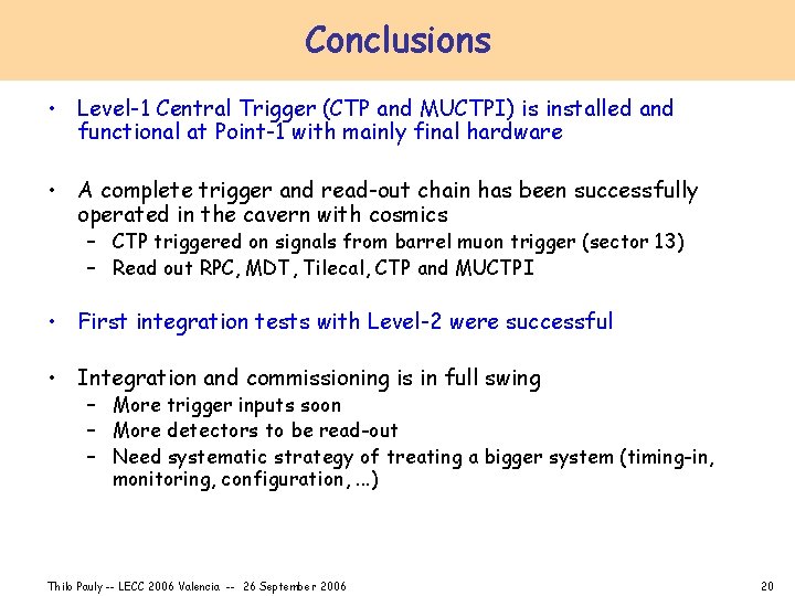 Conclusions • Level-1 Central Trigger (CTP and MUCTPI) is installed and functional at Point-1