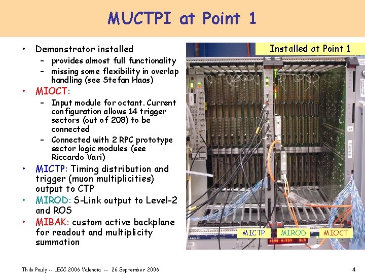 MUCTPI at Point 1 • Demonstrator installed • MIOCT: • MICTP: Timing distribution and