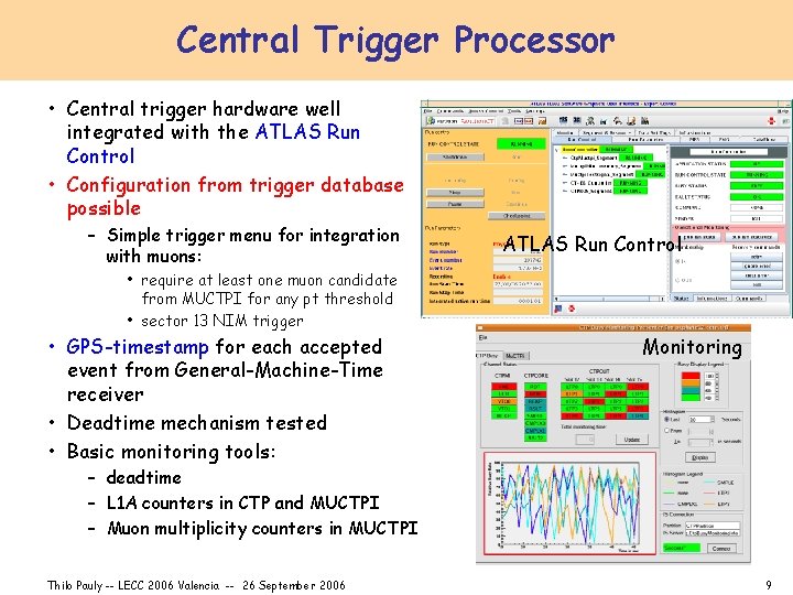 Central Trigger Processor • Central trigger hardware well integrated with the ATLAS Run Control