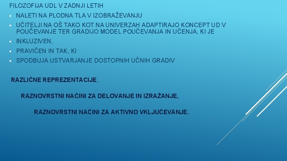 FILOZOFIJA UDL V ZADNJI LETIH § NALETI NA PLODNA TLA V IZOBRAŽEVANJU § UČITELJI