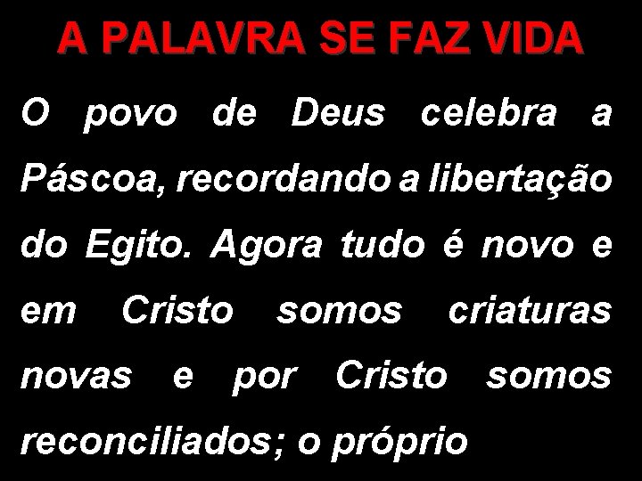 A PALAVRA SE FAZ VIDA O povo de Deus celebra a Páscoa, recordando a