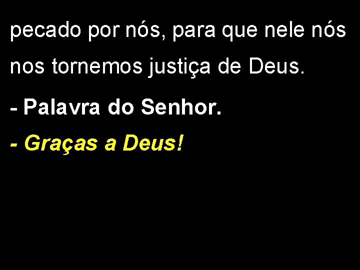 pecado por nós, para que nele nós nos tornemos justiça de Deus. - Palavra