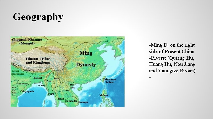 Geography -Ming D. on the right side of Present China -Rivers: (Quiang Hu, Huang