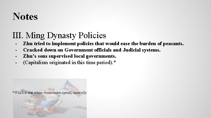 Notes III. Ming Dynasty Policies - Zhu tried to implement policies that would ease