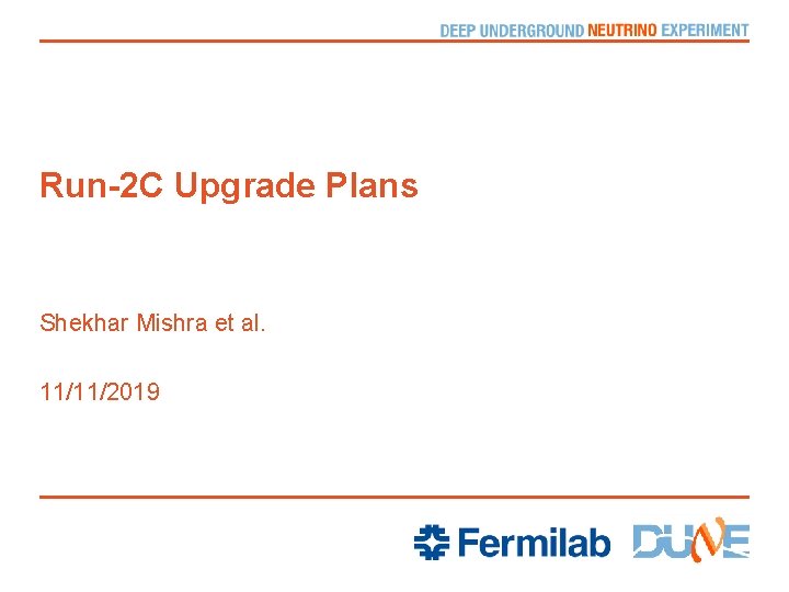 Run-2 C Upgrade Plans Shekhar Mishra et al. 11/11/2019 