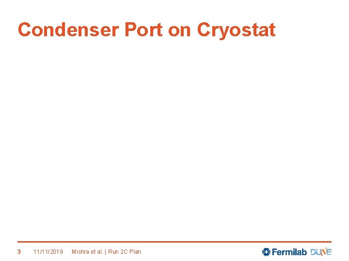 Condenser Port on Cryostat 3 11/11/2019 Mishra et al. | Run 2 C Plan