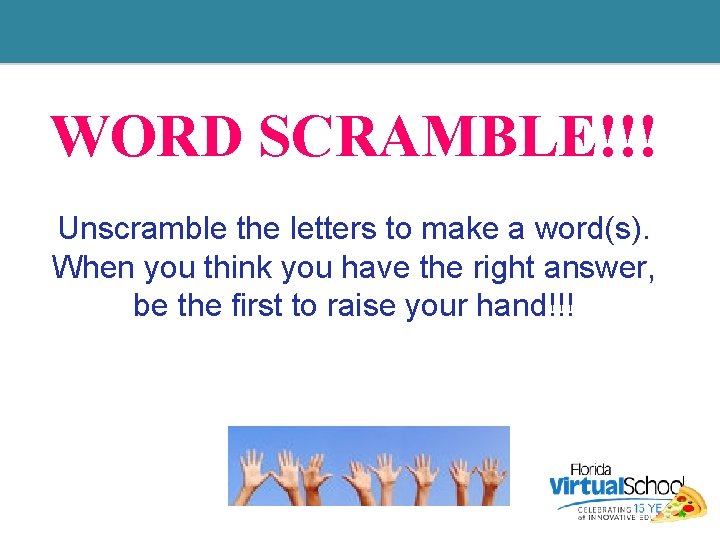 WORD SCRAMBLE!!! Unscramble the letters to make a word(s). When you think you have