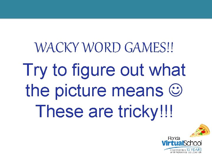 WACKY WORD GAMES!! Try to figure out what the picture means These are tricky!!!