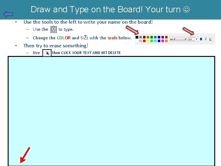 Draw and Type on the Board! Your turn • Use the tools to the