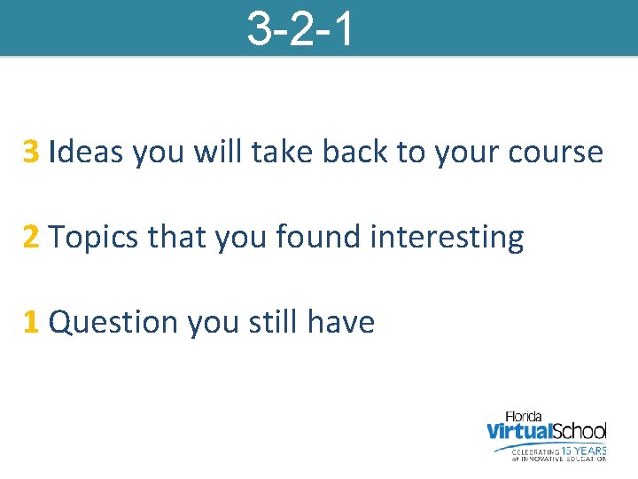 3 -2 -1 3 Ideas you will take back to your course 2 Topics