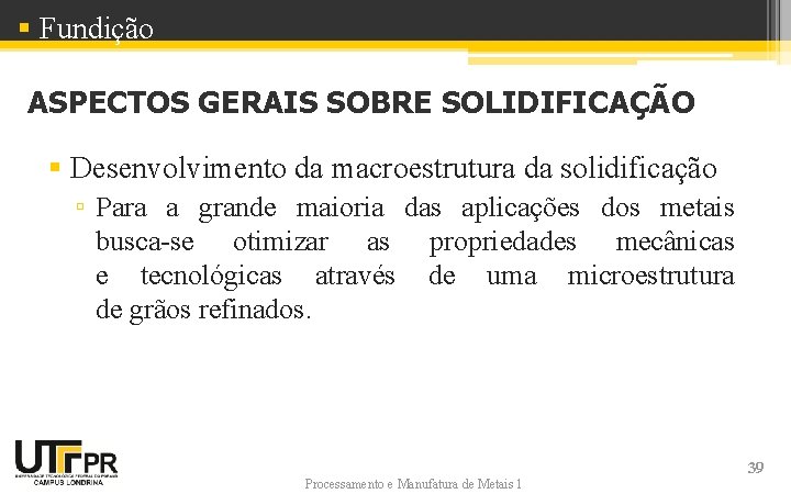 § Fundição ASPECTOS GERAIS SOBRE SOLIDIFICAÇÃO § Desenvolvimento da macroestrutura da solidificação ▫ Para