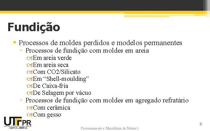 Fundição § Processos de moldes perdidos e modelos permanentes ▫ Processos de fundição com