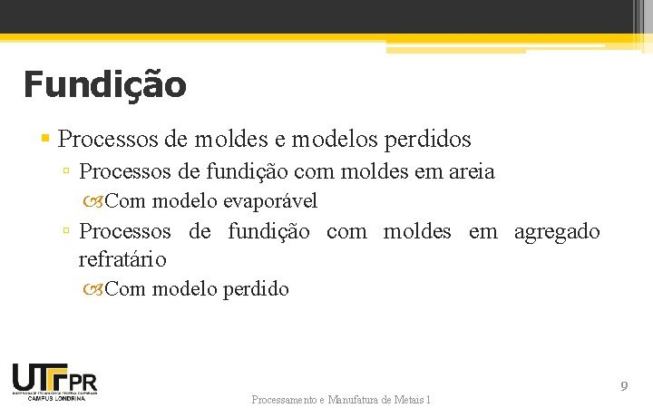 Fundição § Processos de moldes e modelos perdidos ▫ Processos de fundição com moldes