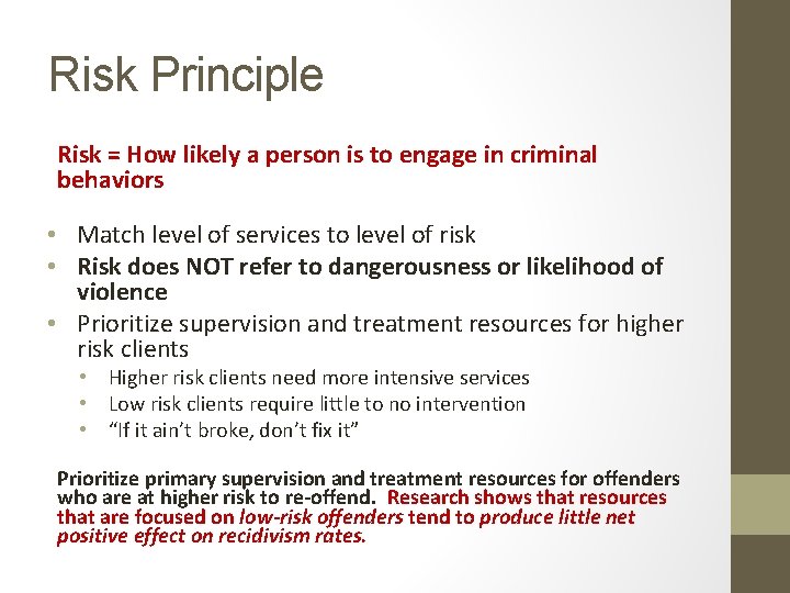 Risk Principle Risk = How likely a person is to engage in criminal behaviors