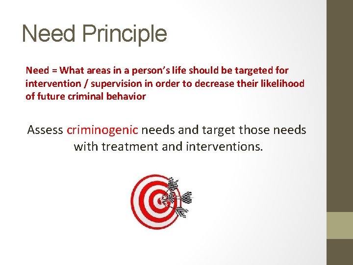Need Principle Need = What areas in a person’s life should be targeted for