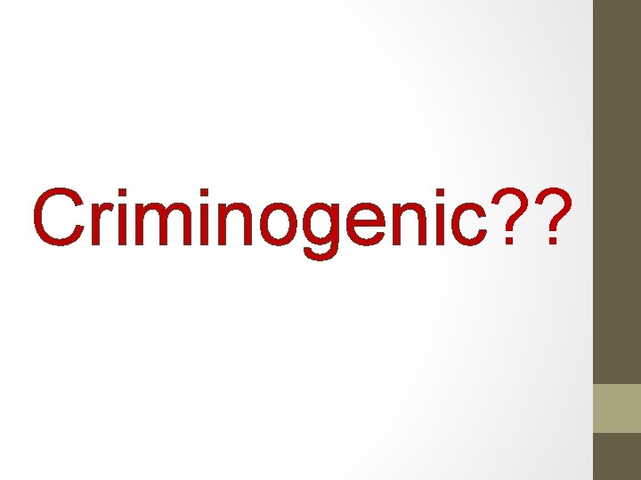 Criminogenic? ? 