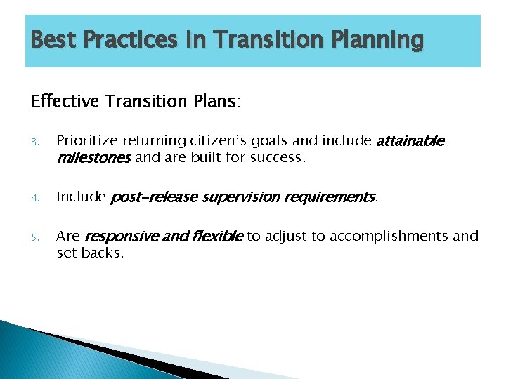 Best Practices in Transition Planning Effective Transition Plans: 3. 4. 5. Prioritize returning citizen’s
