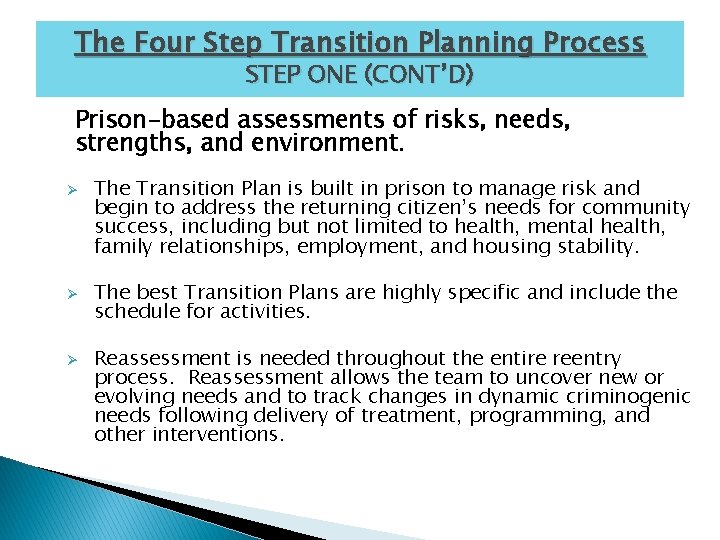The Four Step Transition Planning Process STEP ONE (CONT’D) Prison-based assessments of risks, needs,