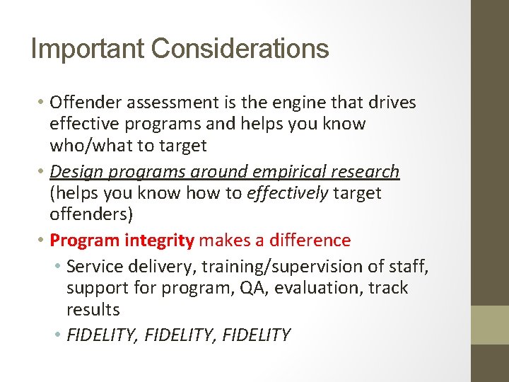 Important Considerations • Offender assessment is the engine that drives effective programs and helps