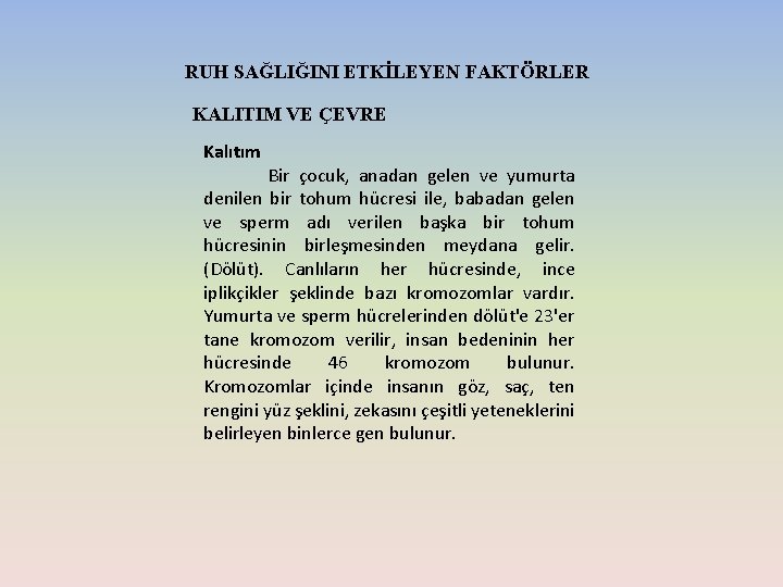 RUH SAĞLIĞINI ETKİLEYEN FAKTÖRLER KALITIM VE ÇEVRE Kalıtım Bir çocuk, anadan gelen ve yumurta RUH SAĞLIĞINI ETKİLEYEN FAKTÖRLER KALITIM VE ÇEVRE Kalıtım Bir çocuk, anadan gelen ve yumurta