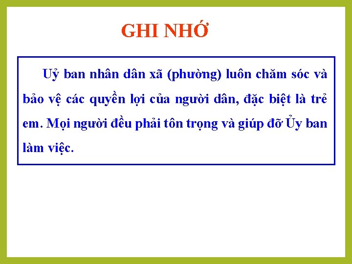 GHI NHỚ Uỷ ban nhân dân xã (phường) luôn chăm sóc và bảo vệ