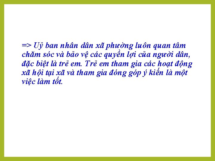 => Uỷ ban nhân dân xã phường luôn quan tâm chăm sóc và bảo