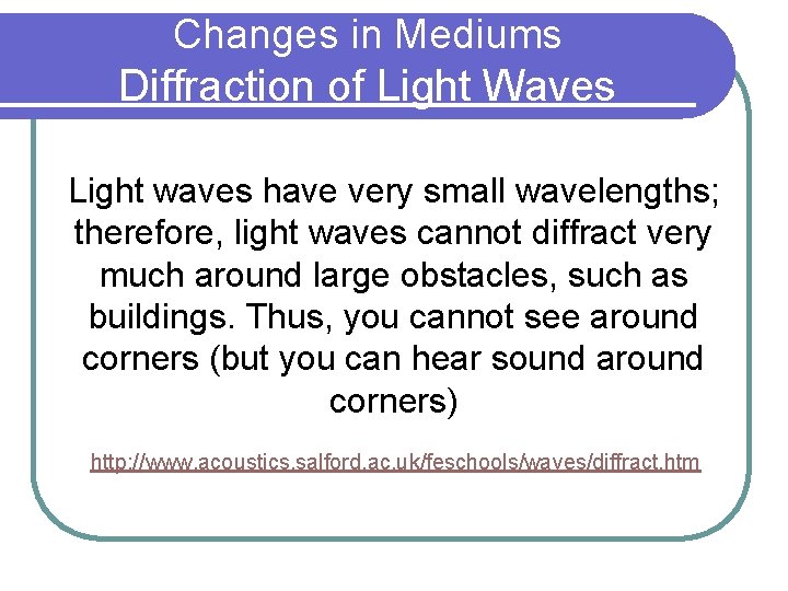 Changes in Mediums Diffraction of Light Waves Light waves have very small wavelengths; therefore,