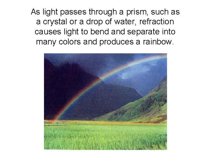As light passes through a prism, such as a crystal or a drop of