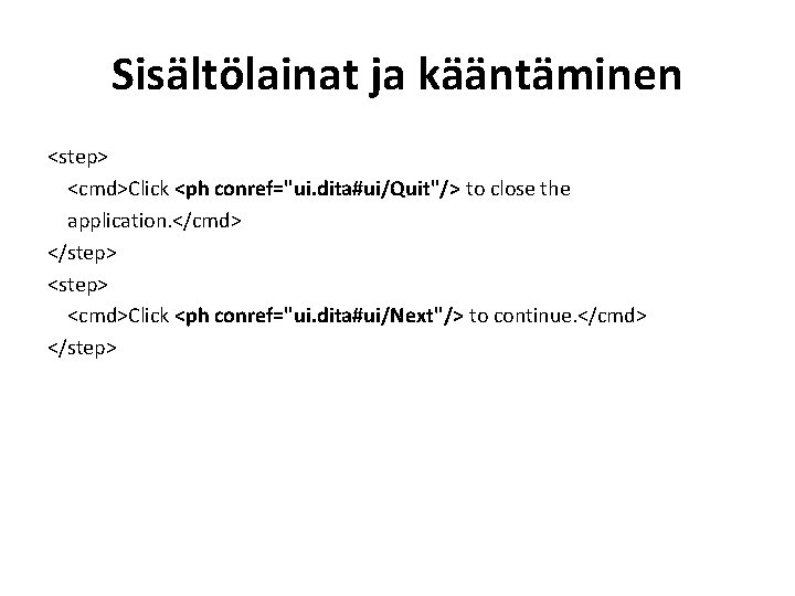 Sisältölainat ja kääntäminen <step> <cmd>Click <ph conref="ui. dita#ui/Quit"/> to close the application. </cmd> </step>
