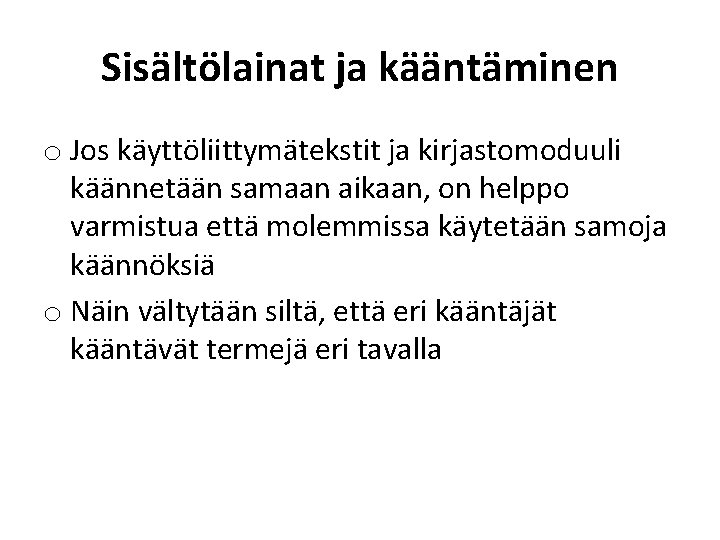 Sisältölainat ja kääntäminen o Jos käyttöliittymätekstit ja kirjastomoduuli käännetään samaan aikaan, on helppo varmistua