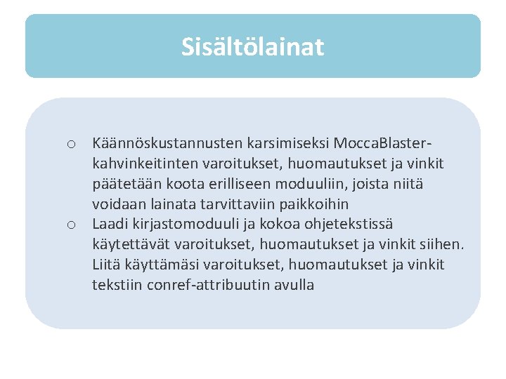 Sisältölainat o Käännöskustannusten karsimiseksi Mocca. Blasterkahvinkeitinten varoitukset, huomautukset ja vinkit päätetään koota erilliseen moduuliin,