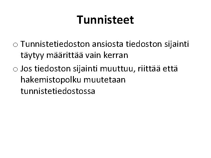 Tunnisteet o Tunnistetiedoston ansiosta tiedoston sijainti täytyy määrittää vain kerran o Jos tiedoston sijainti